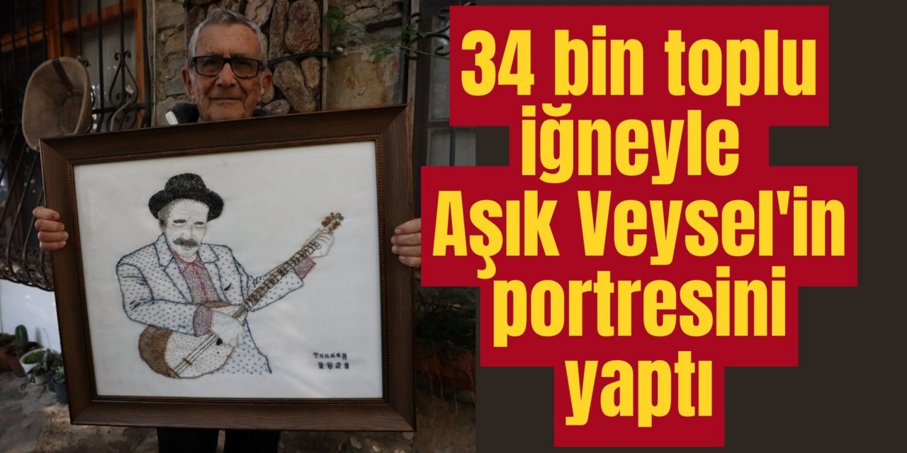 Muğla'da 34 bin toplu iğneyle Aşık Veysel'in portresini yaptı