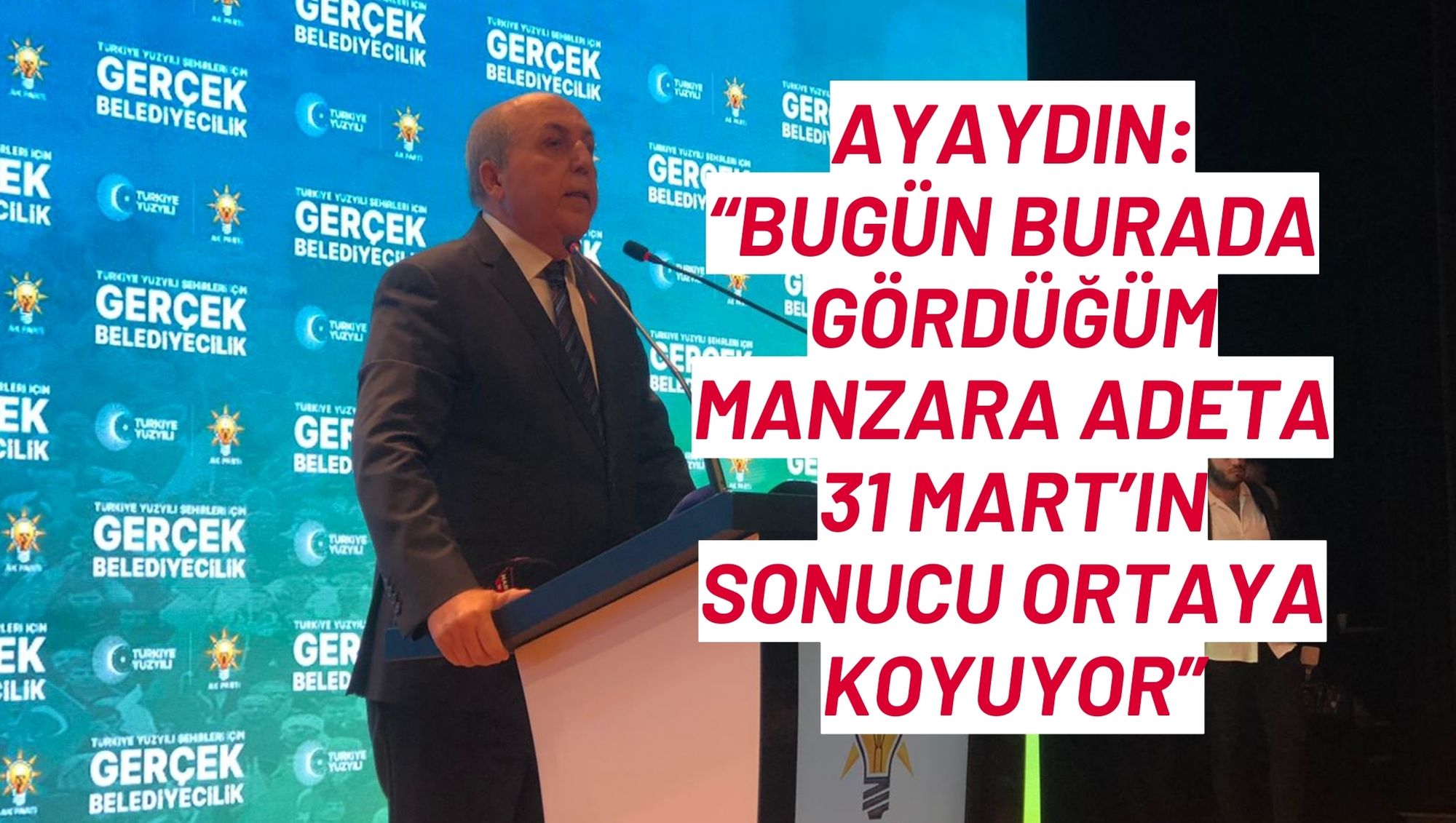 Ayaydın: “Bugün burada gördüğüm manzara adeta 31 Mart’ın sonucu ortaya koyuyor”