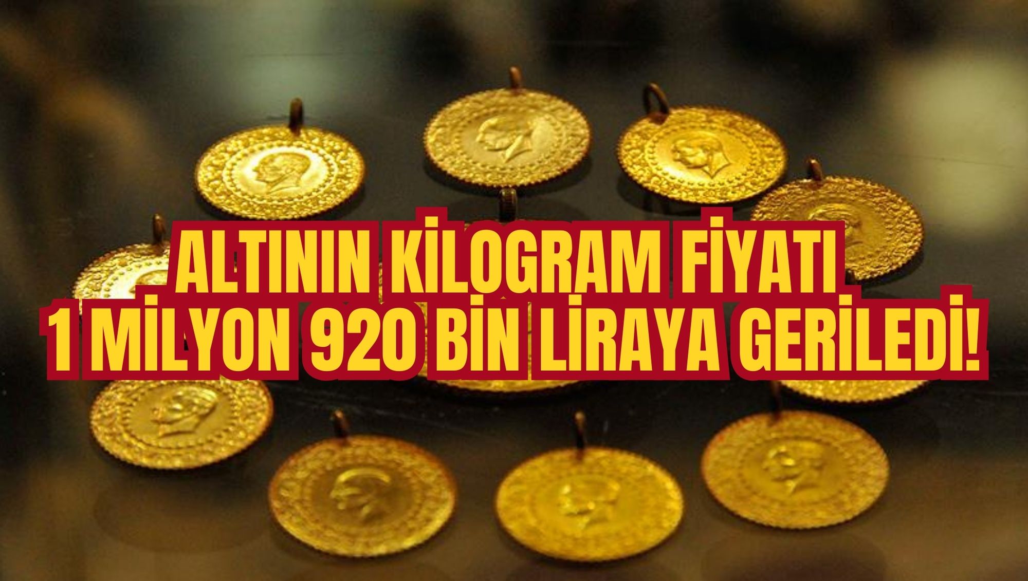 ALTININ KİLOGRAM FİYATI 1 MİLYON 920 BİN LİRAYA GERİLEDİ!