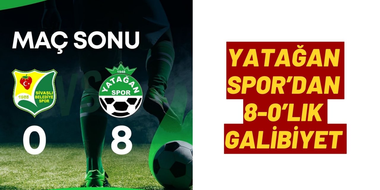 YATAĞANSPOR’DAN 8-0’LIK GALİBİYET