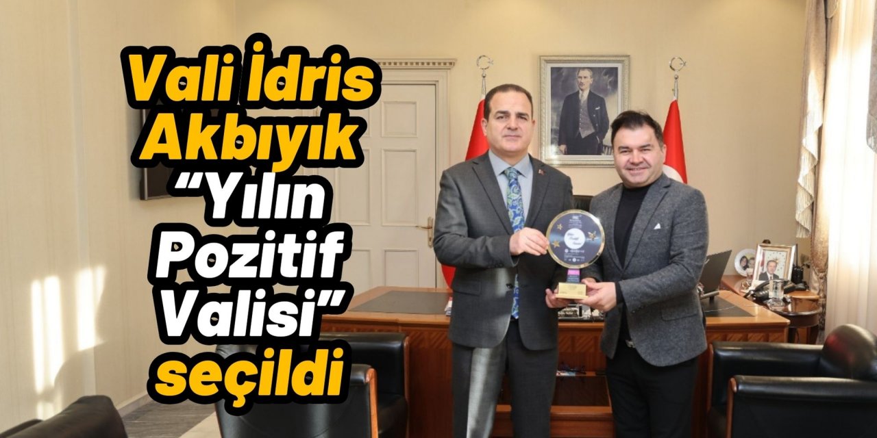 Vali İdris Akbıyık “Yılın Pozitif Valisi” seçildi