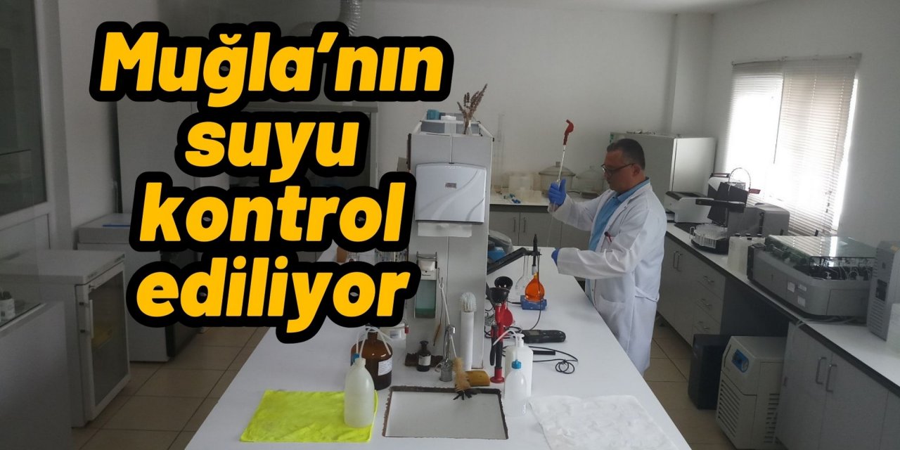 Muğla’nın suyu kontrol ediliyor