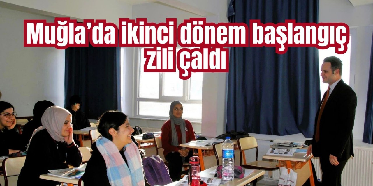 Muğla’da ikinci dönem başlangıç zili çaldı