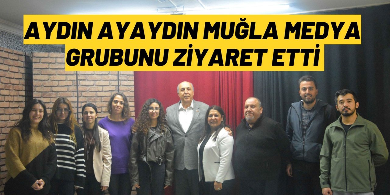AYDIN AYAYDIN MUĞLA MEDYA GRUBUNU ZİYARET ETTİ