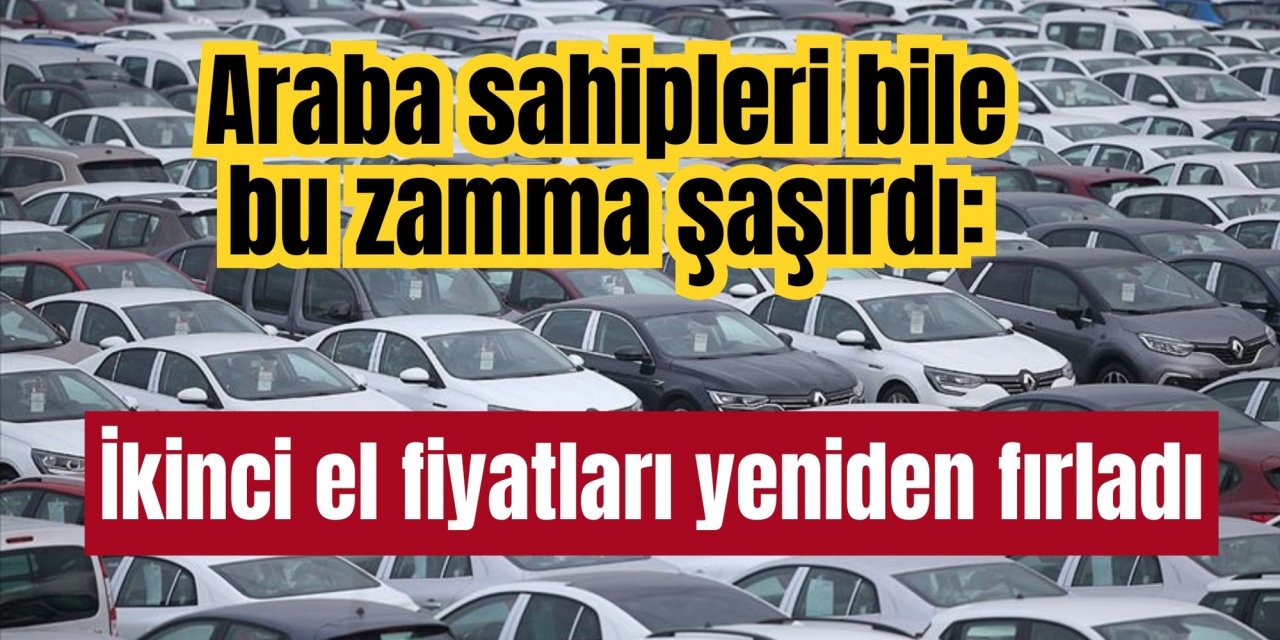 Araba sahipleri bile bu zamma şaşırdı: İkinci el fiyatları yeniden fırladı