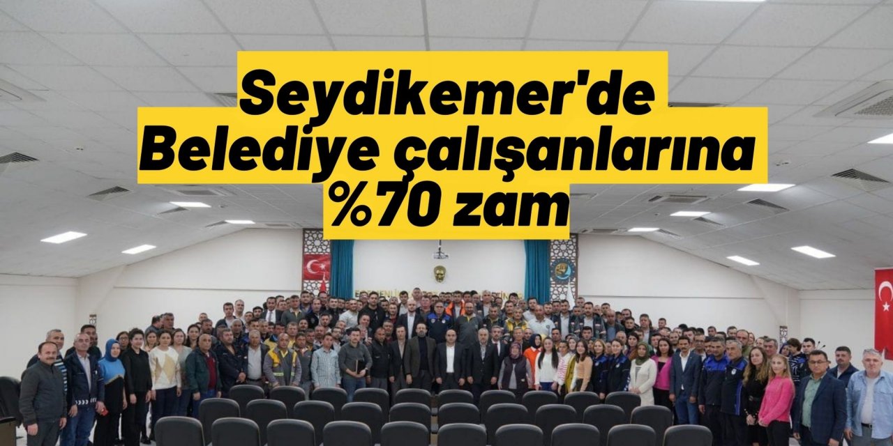 Seydikemer'de Belediye çalışanlarına %70 zam