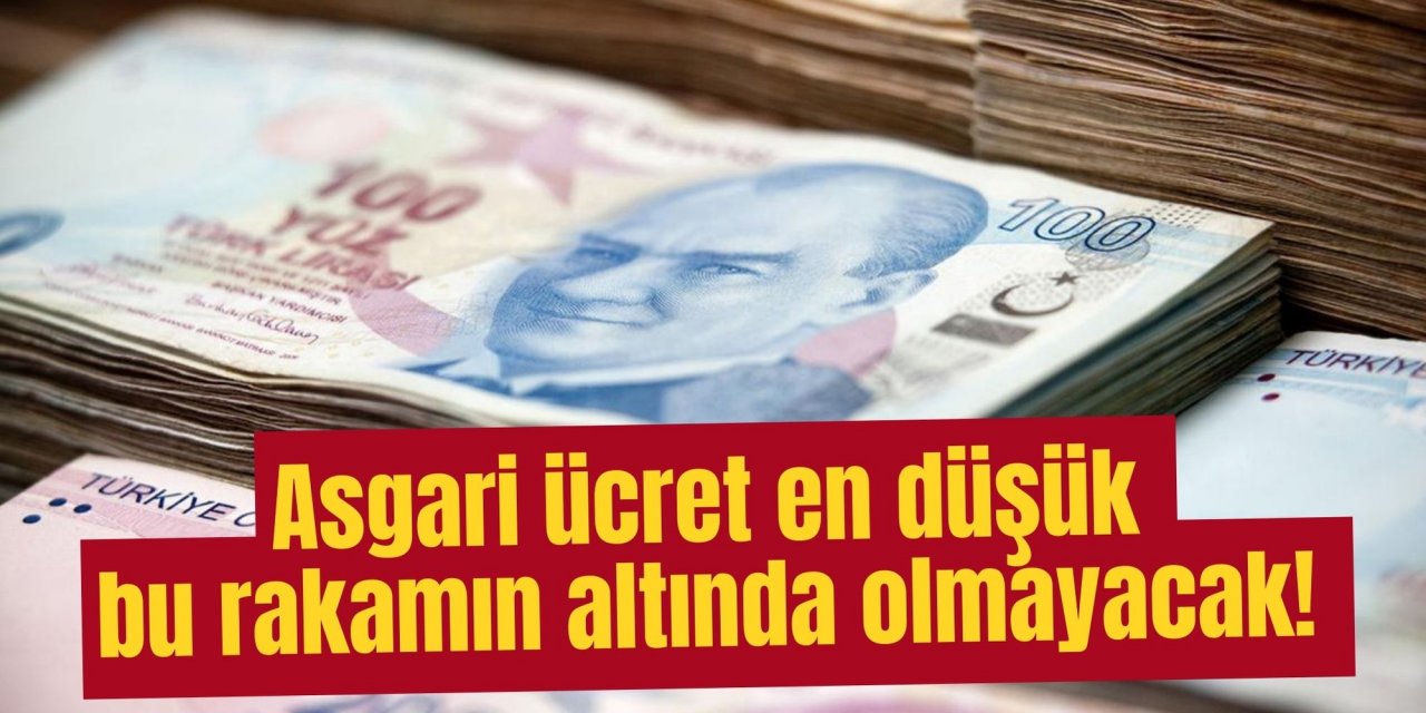 Asgari ücret en düşük bu rakamın altında olmayacak!