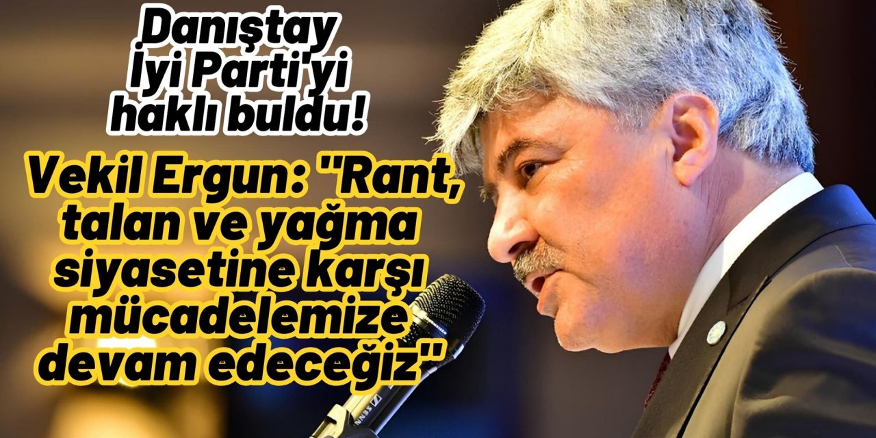 Danıştay İyi Parti'yi haklı buldu! Vekil Ergun: 
