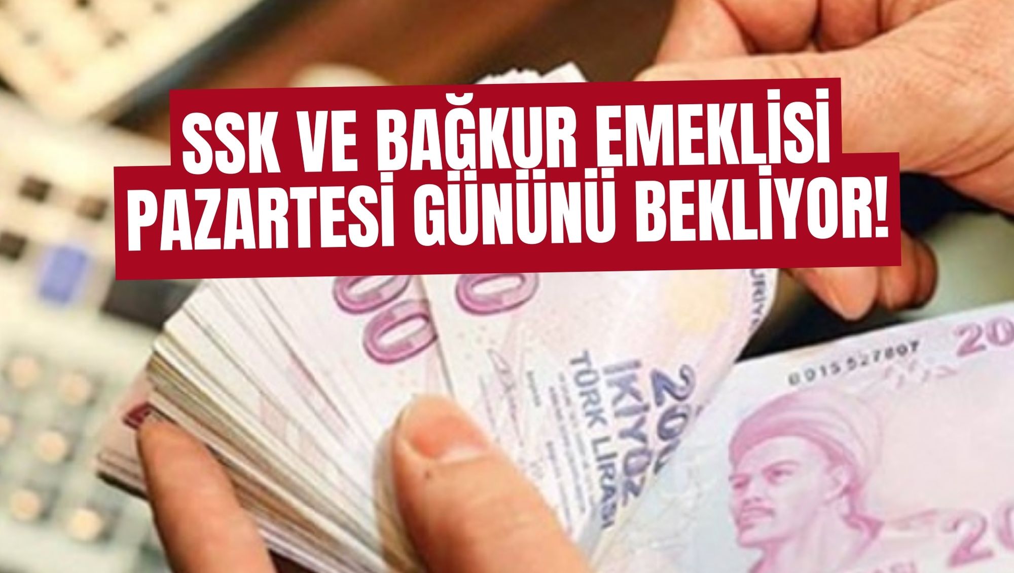 SSK VE BAĞKUR EMEKLİSİ PAZARTESİ GÜNÜNÜ BEKLİYOR!