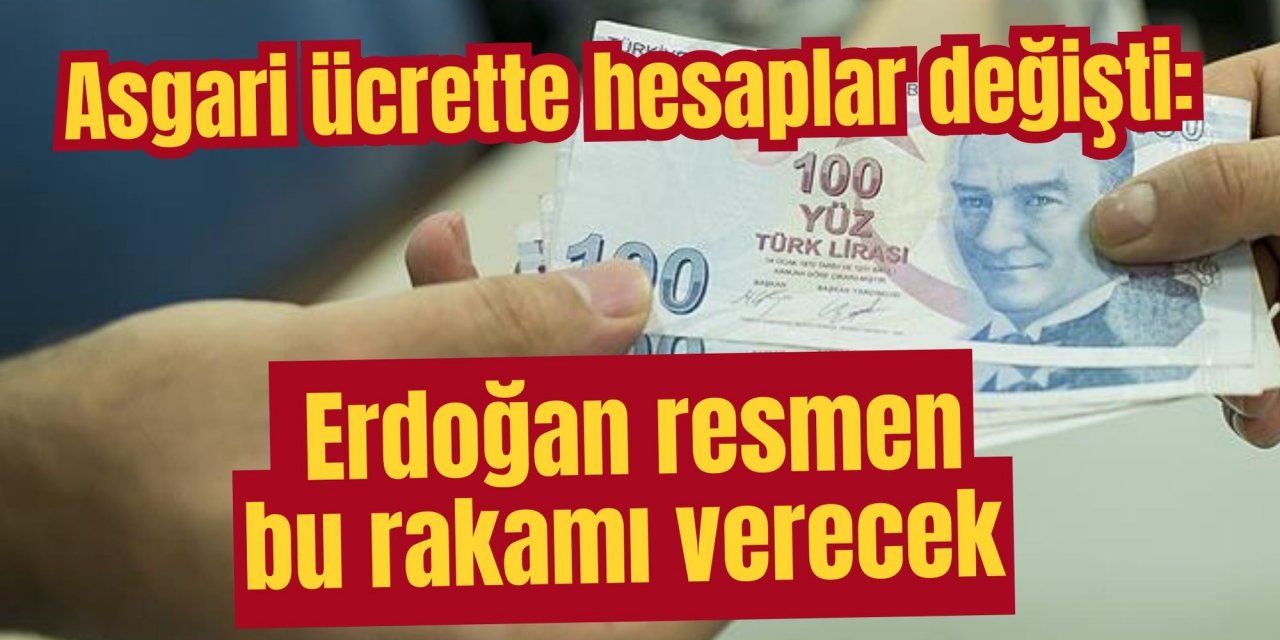 Asgari ücrette hesaplar değişti: Erdoğan resmen bu rakamı verecek