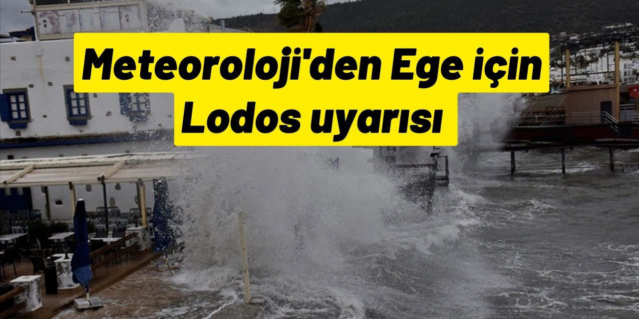 Meteoroloji'den Ege için Lodos uyarısı