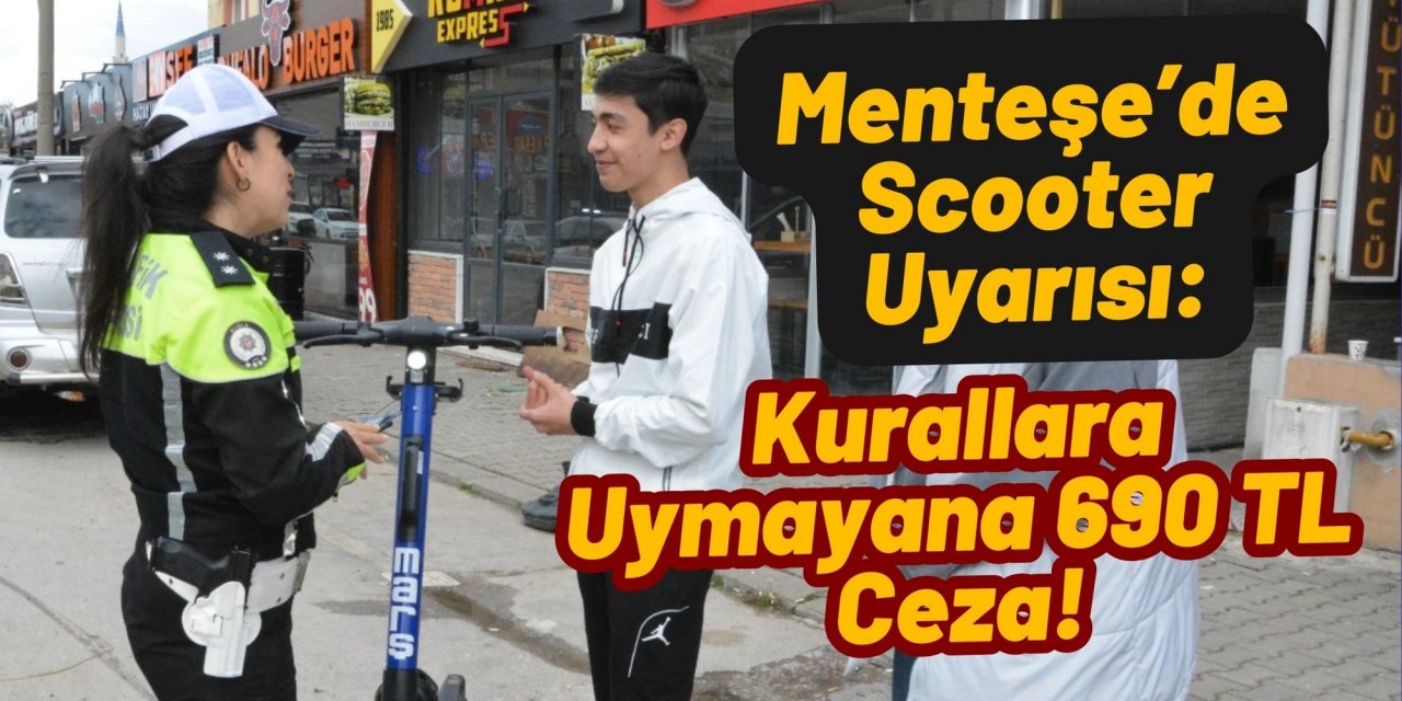 Menteşe’de Scooter Uyarısı: Kurallara Uymayana 690 TL Ceza!