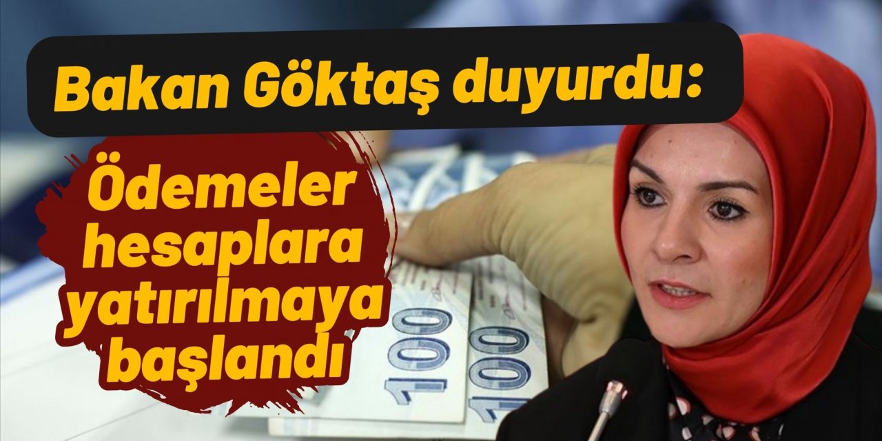 Bakan Göktaş duyurdu: Ödemeler hesaplara yatırılmaya başlandı