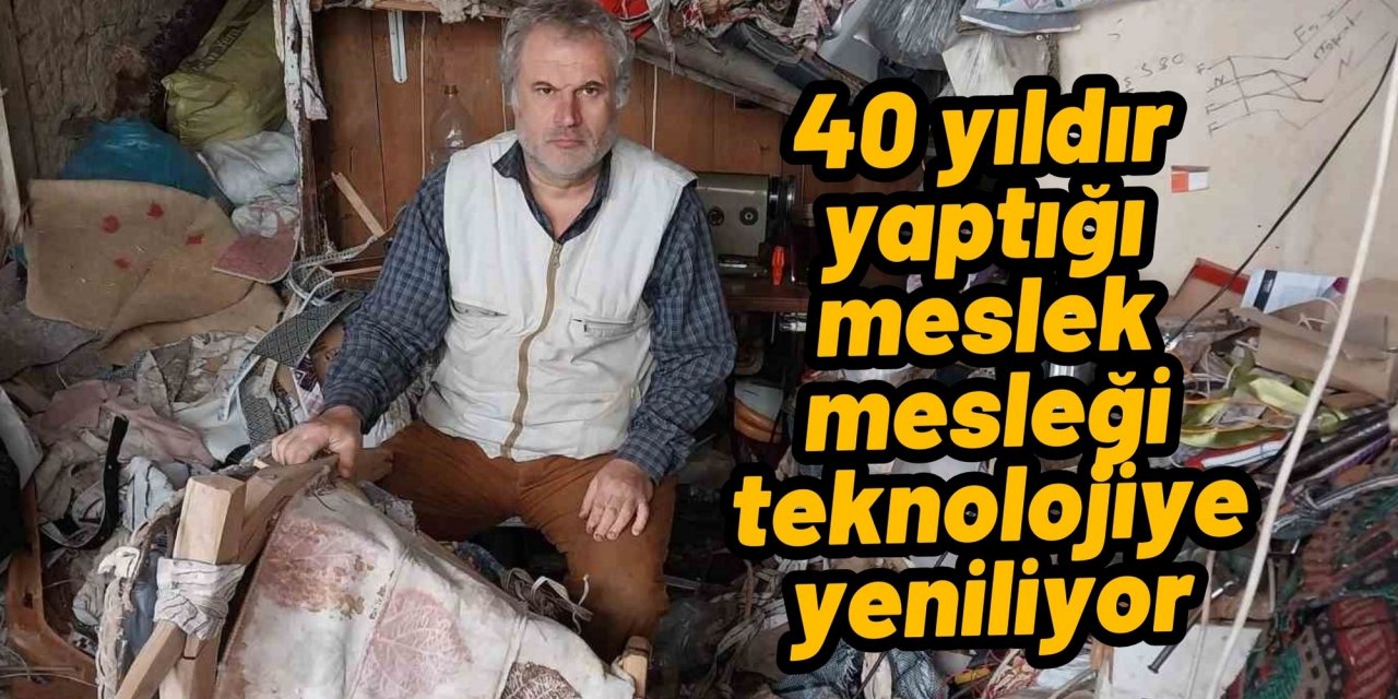 40 yıldır yaptığı meslek mesleği teknolojiye yeniliyor
