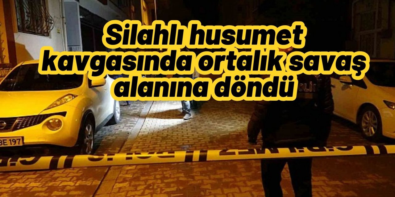 Silahlı husumet kavgasında ortalık savaş alanına döndü