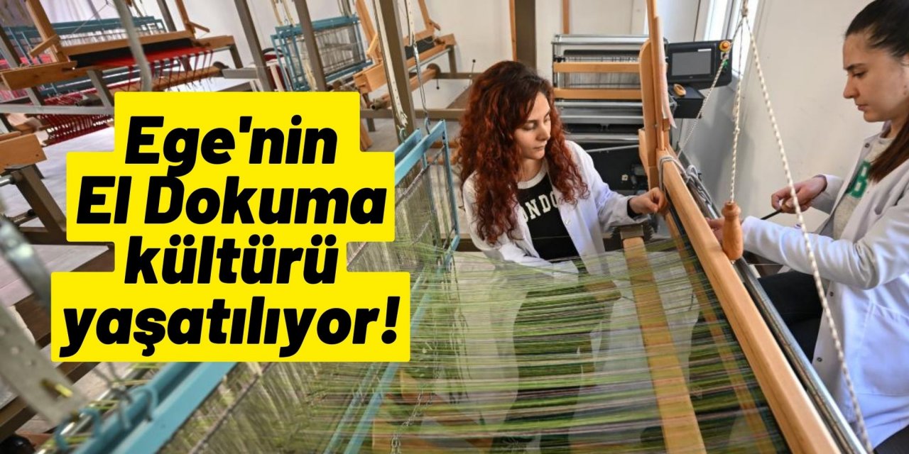 Ege'nin El Dokuma kültürü yaşatılıyor!