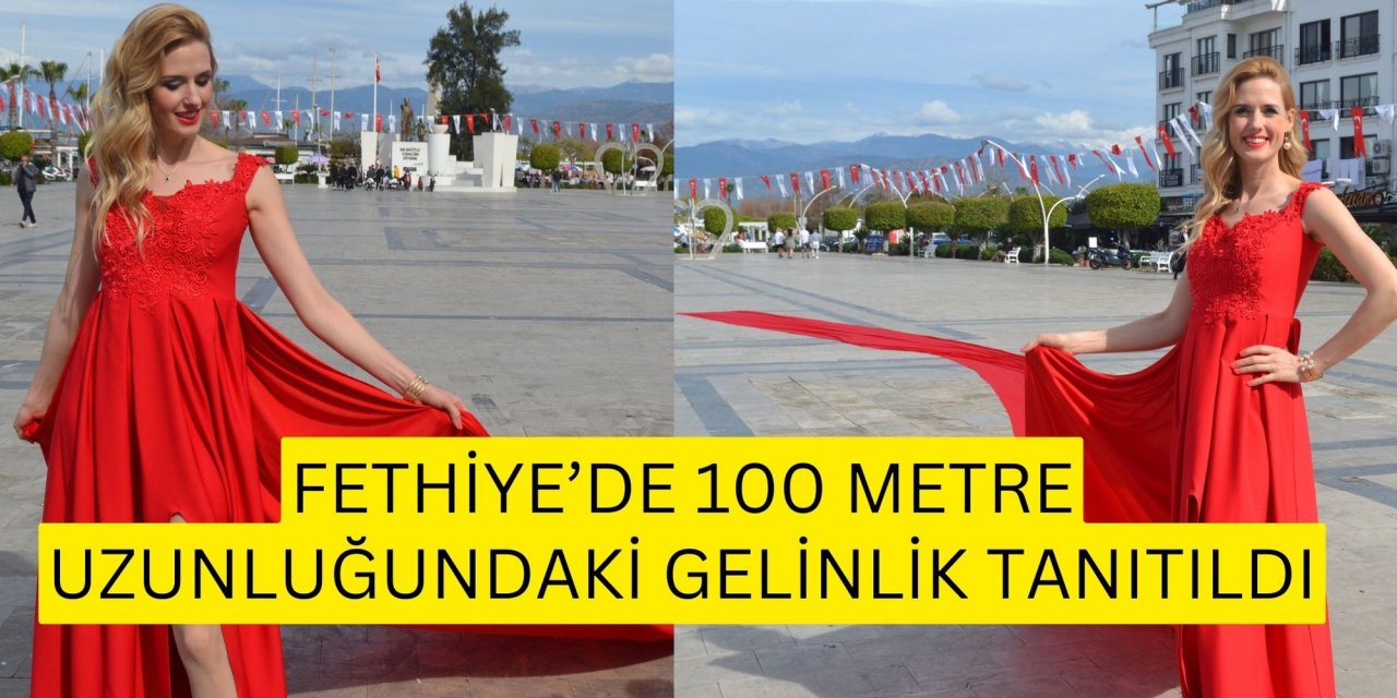 Fethiye’de 100 metre uzunluğundaki gelinlik tanıtıldı