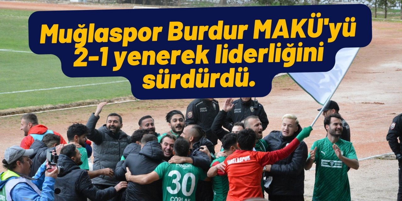 Muğlaspor Burdur MAKÜ'yü 2-1 yenerek liderliğini sürdürdü
