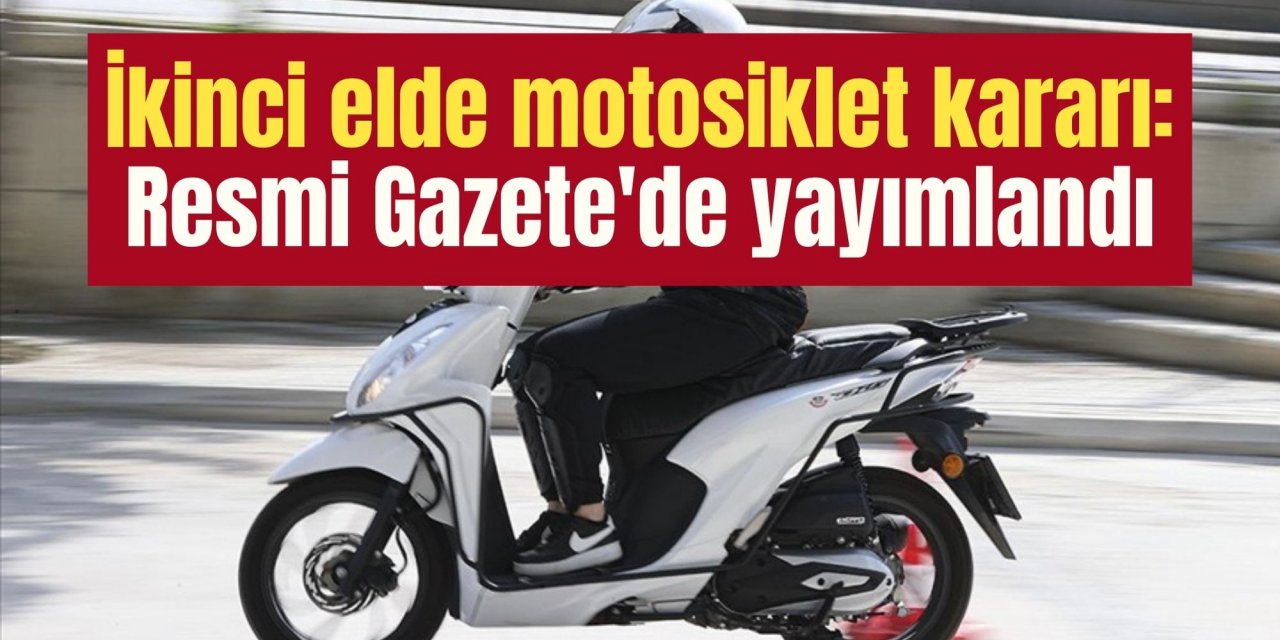 İkinci elde motosiklet kararı: Resmi Gazete'de yayımlandı