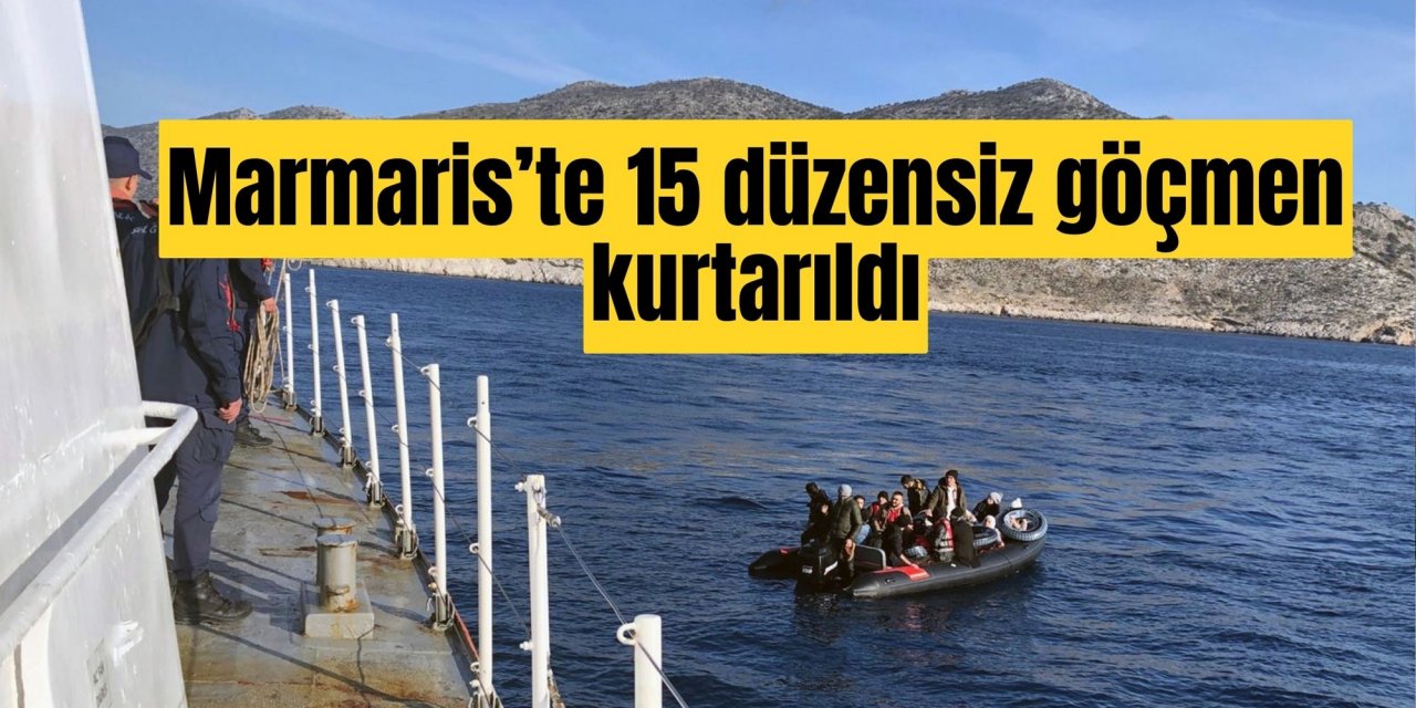 Marmaris’te 15 düzensiz göçmen kurtarıldı
