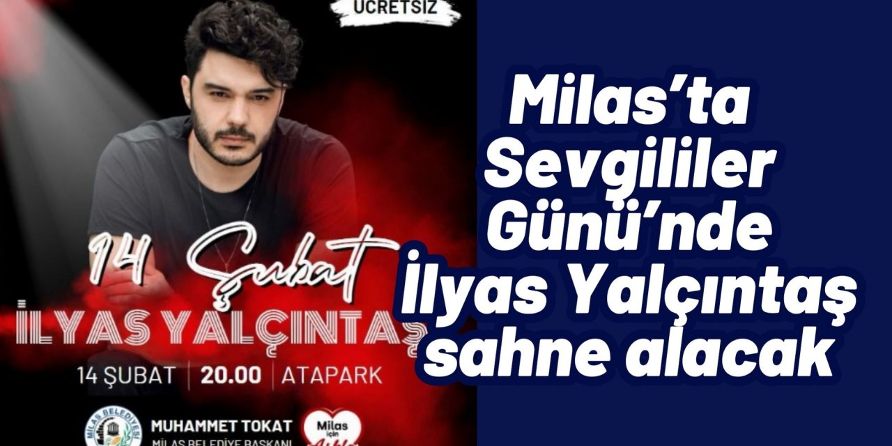 Milas’ta Sevgililer Günü’nde İlyas Yalçıntaş sahne alacak