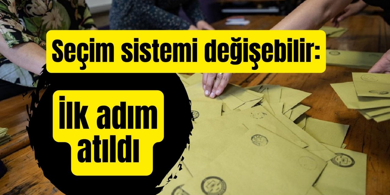 Seçim sistemi değişebilir: İlk adım atıldı