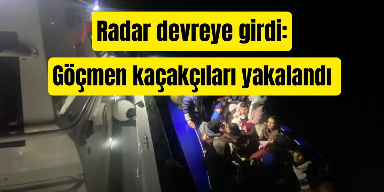 Radar devreye girdi: Göçmen kaçakçıları yakalandı