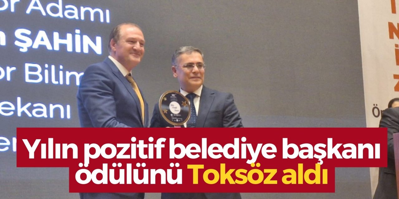 Yılın pozitif belediye başkanı ödülünü Toksöz aldı