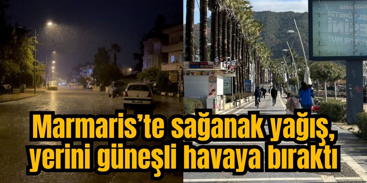 Marmaris’te sağanak yağış, yerini güneşli havaya bıraktı