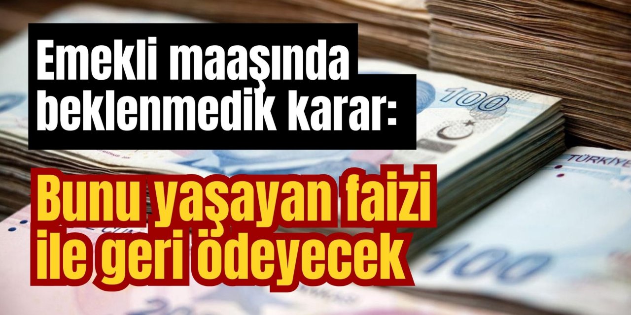 Emekli maaşında beklenmedik karar: Bunu yaşayan faizi ile geri ödeyecek