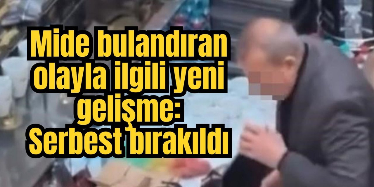 Mide bulandıran olayla ilgili yeni gelişme: Serbest bırakıldı