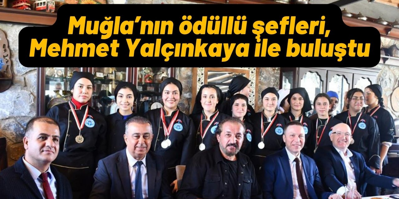 Muğla’nın ödüllü şefleri, Mehmet Yalçınkaya ile buluştu