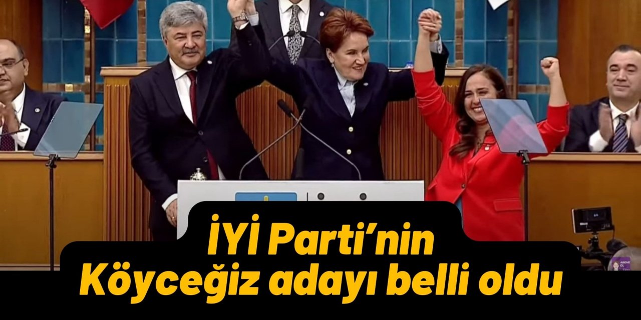İYİ Parti’nin Köyceğiz adayı belli oldu