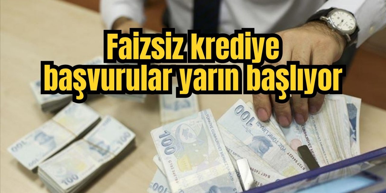 Faizsiz krediye başvurular yarın başlıyor