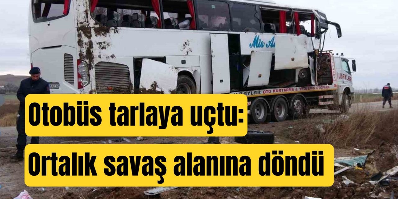 Otobüs tarlaya uçtu: Ortalık savaş alanına döndü