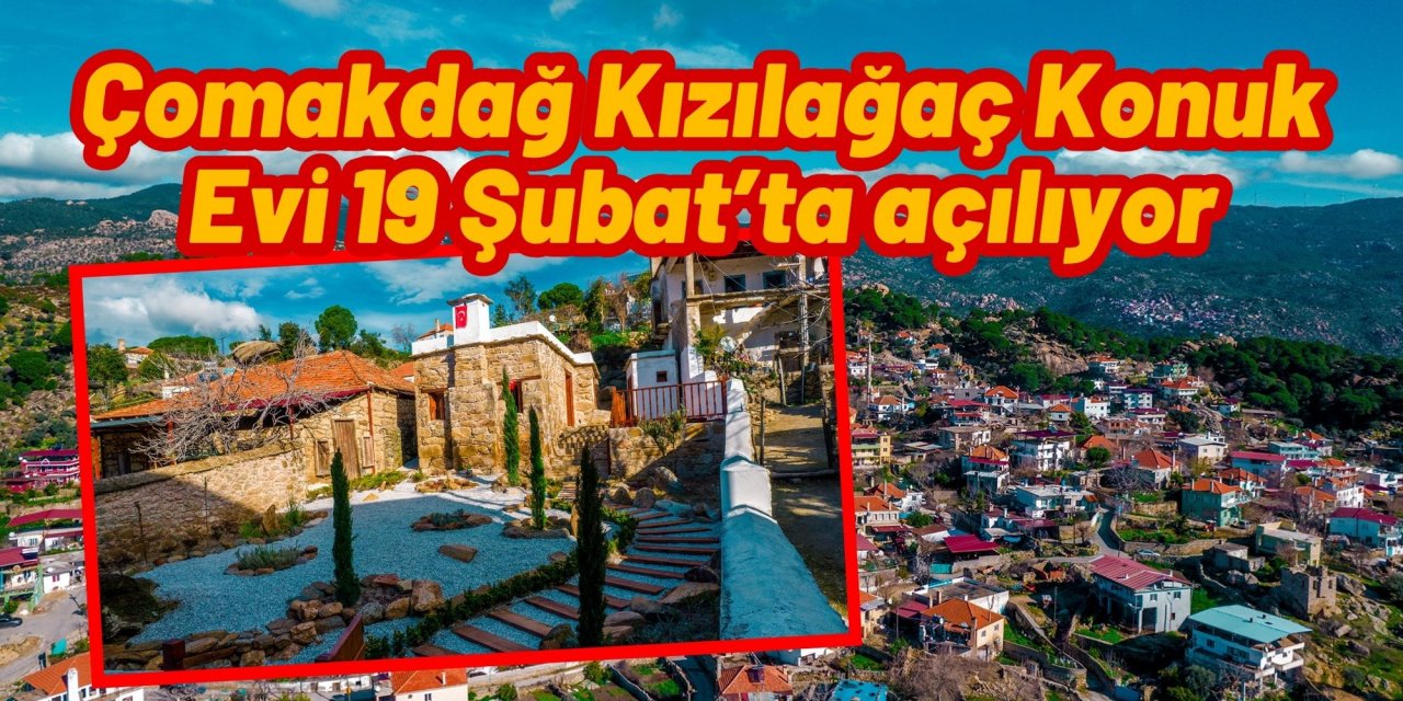 Çomakdağ Kızılağaç Konuk Evi 19 Şubat’ta açılıyor