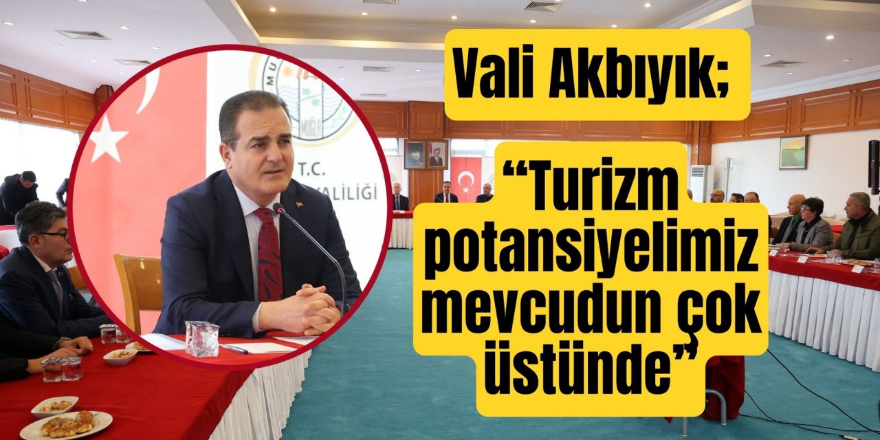 Vali Akbıyık; “Turizm potansiyelimiz mevcudun çok üstünde”