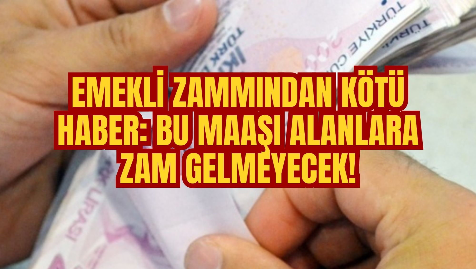 EMEKLİ ZAMMINDAN KÖTÜ HABER: BU MAAŞI ALANLARA ZAM GELMEYECEK!