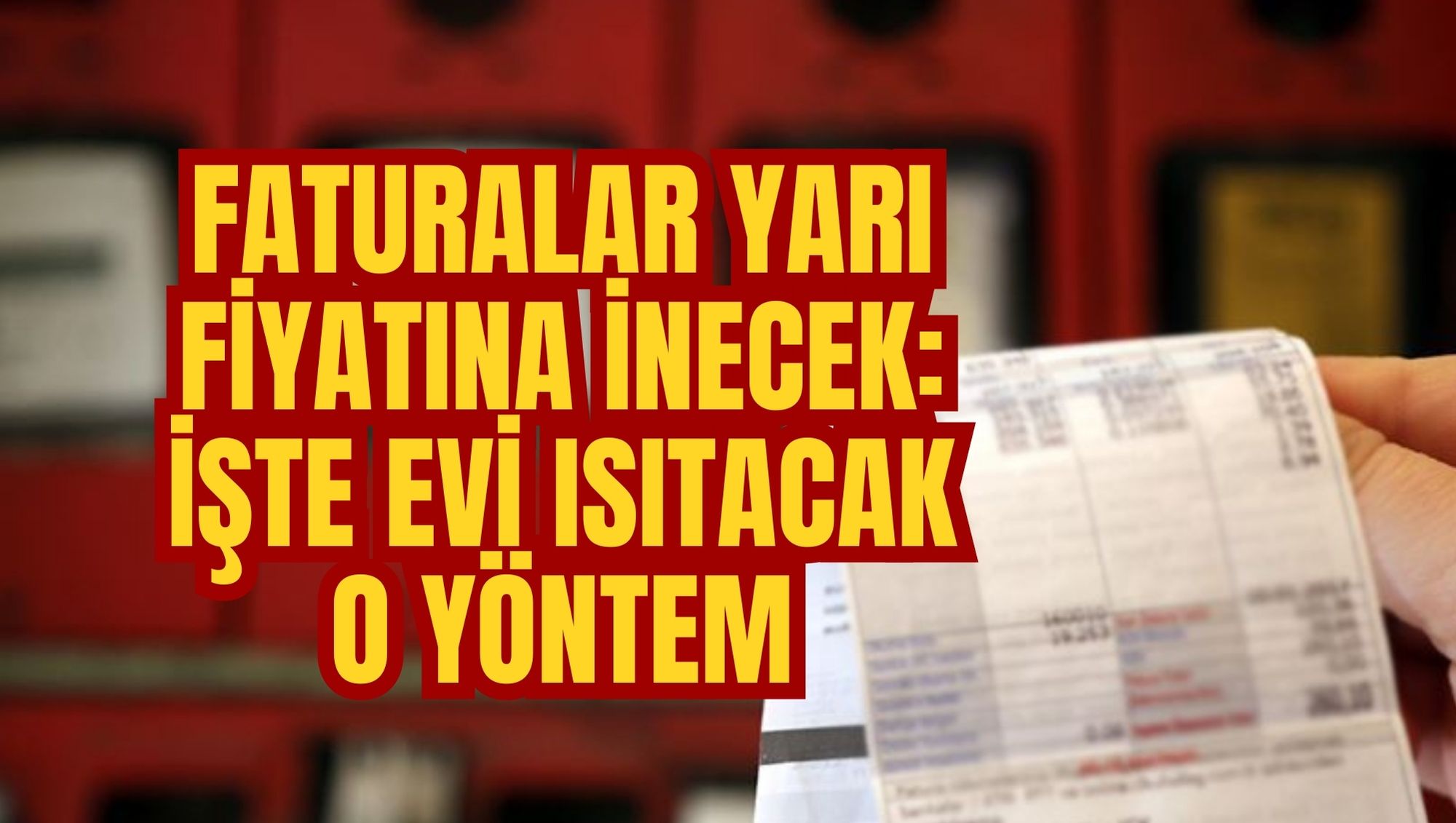 FATURALAR YARI FİYATINA İNECEK: İŞTE EVİ ISITACAK O YÖNTEM