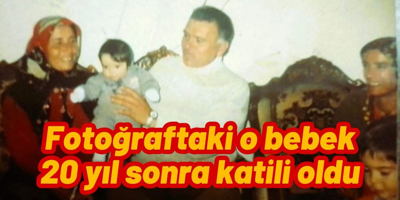 Fotoğraftaki o bebek 20 yıl sonra katili oldu