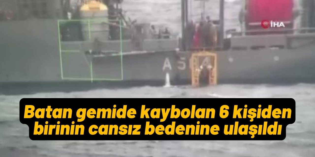 Batan gemide kaybolan 6 kişiden birinin cansız bedenine ulaşıldı
