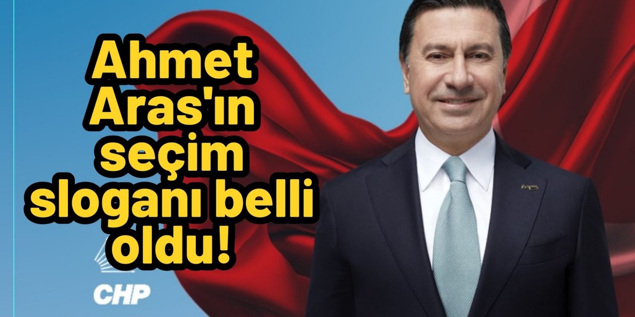 Ahmet Aras'ın seçim sloganı belli oldu!