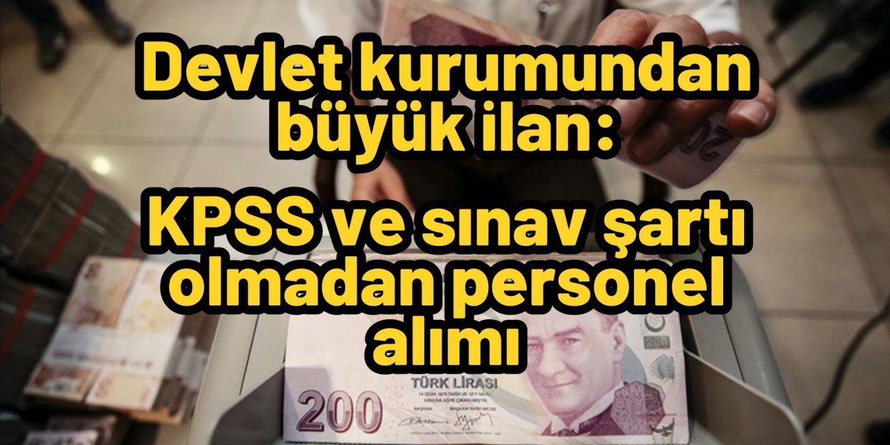 Devlet kurumundan büyük ilan: KPSS ve sınav şartı olmadan personel alımı