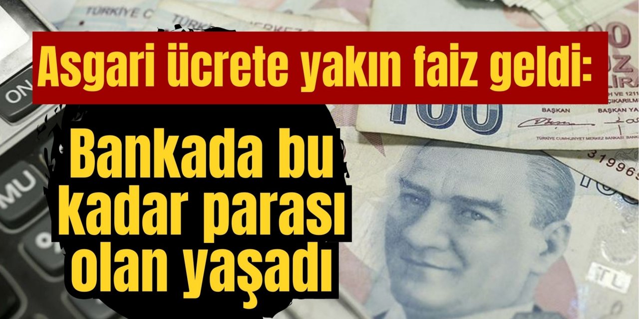 Asgari ücrete yakın faiz geldi: Bankada bu kadar parası olan yaşadı