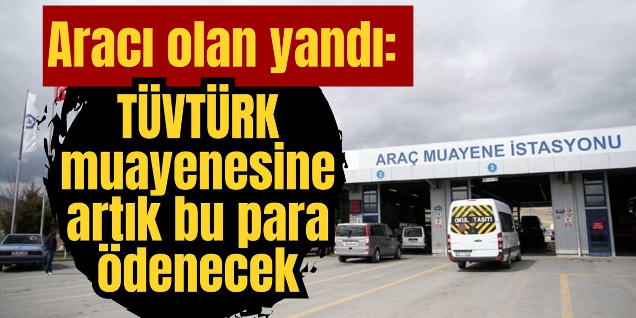 Aracı olan yandı: TÜVTÜRK muayenesine artık bu para ödenecek