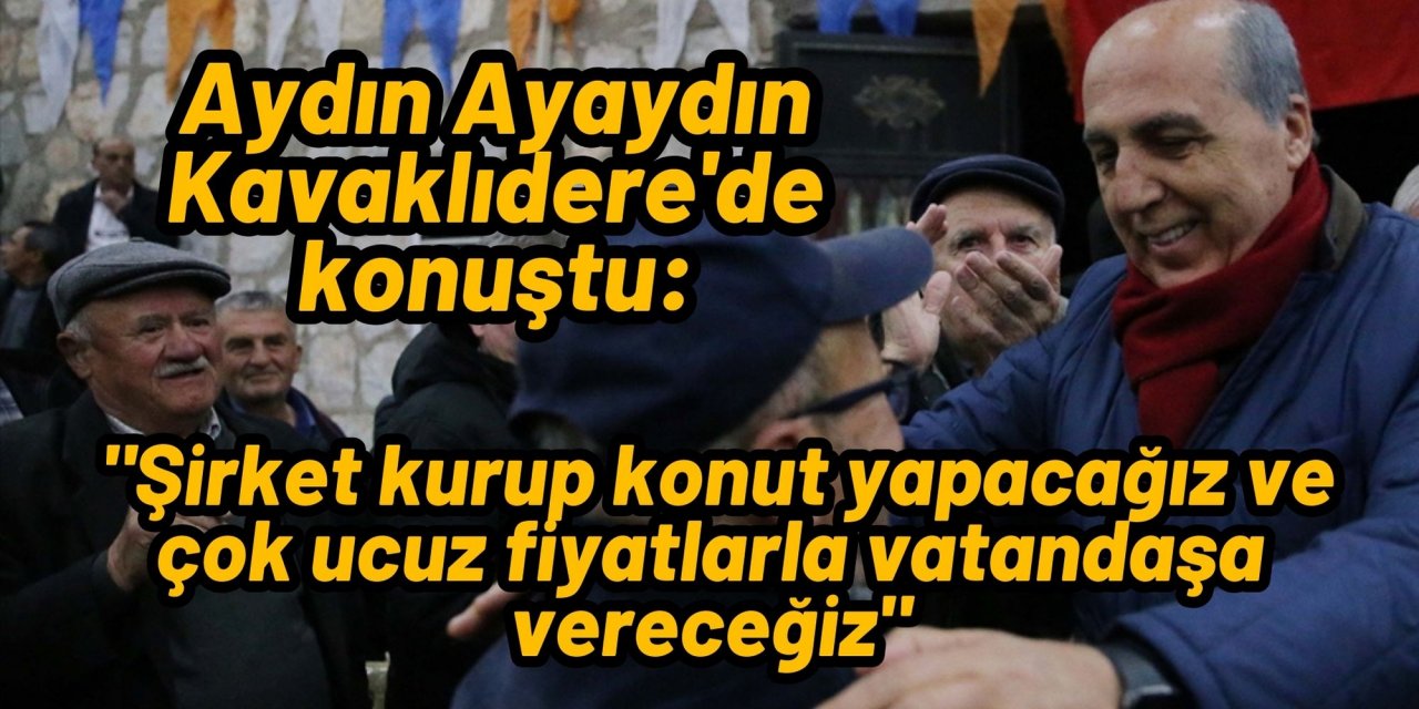 Aydın Ayaydın Kavaklıdere'de konuştu: 