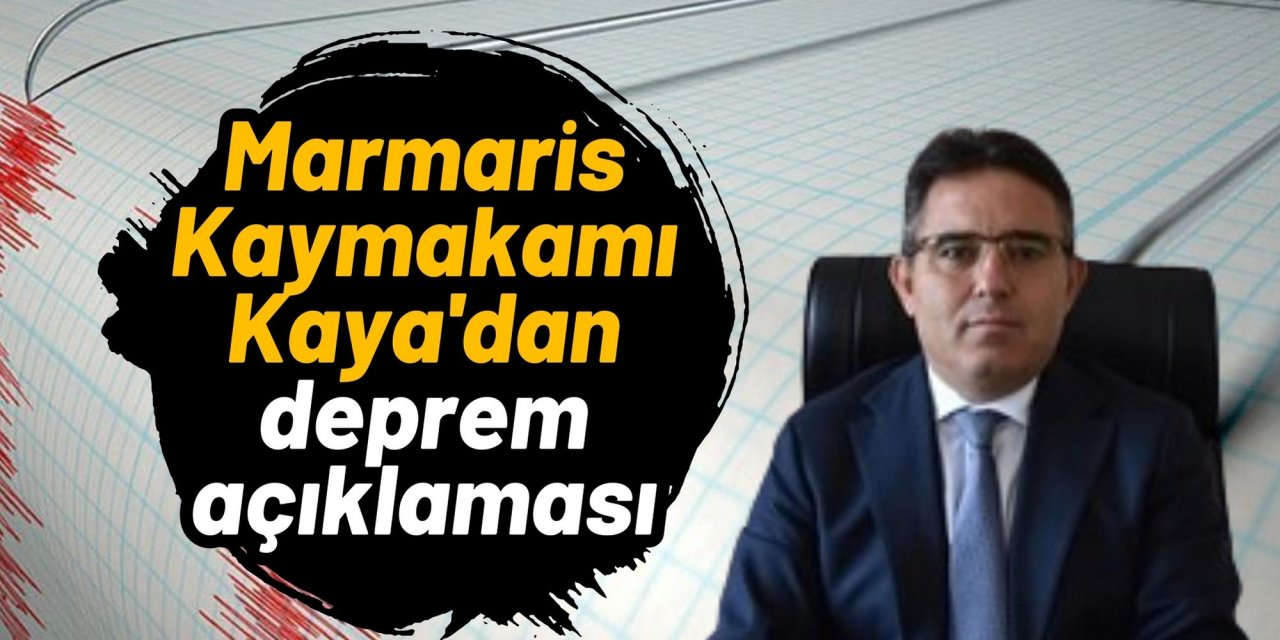 Marmaris Kaymakamı Kaya'dan deprem açıklaması