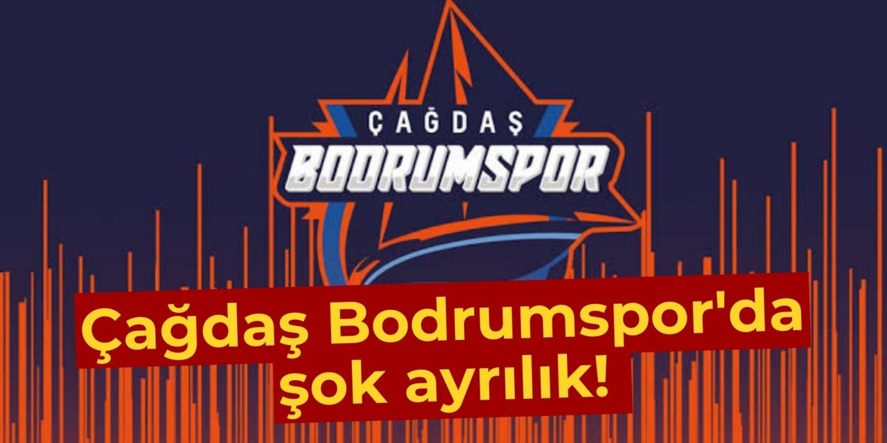 Çağdaş Bodrumspor'da şok ayrılık!