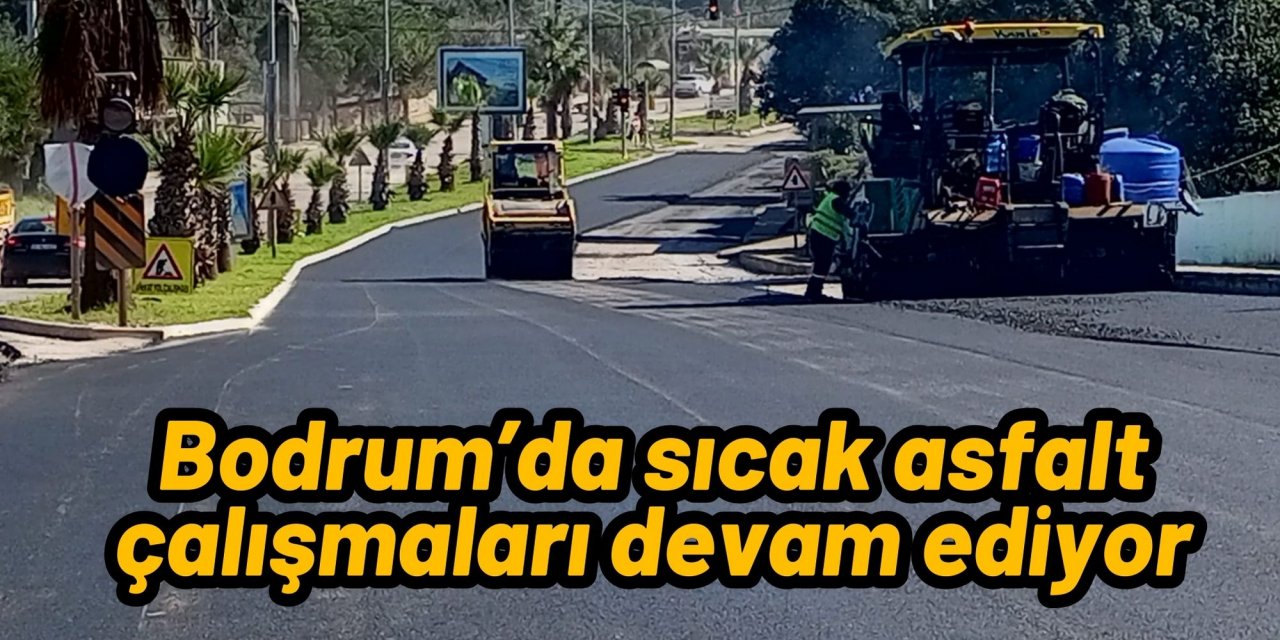 Bodrum’da sıcak asfalt çalışmaları devam ediyor