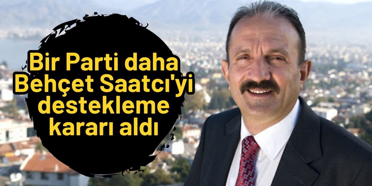 Bir Parti daha Behçet Saatcı'yi destekleme kararı aldı